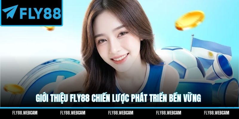 Giới thiệu FLY88 chiến lược phát triển bền vững