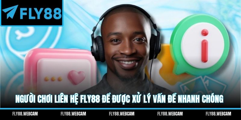 Người chơi liên hệ FLY88 để được xử lý vấn đề nhanh chóng